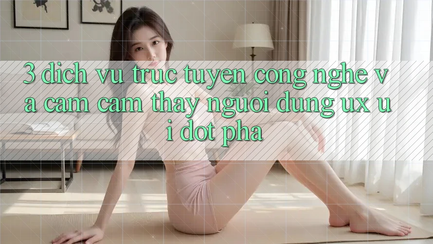 3. Dịch vụ trực tuyến Công Nghệ Và Cảm cảm thấy Người Dùng (UX/UI) Đột Phá