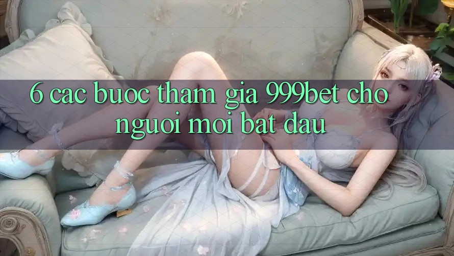 6. Các bước Tham Gia 999bet Cho Người Mới Bắt Đầu