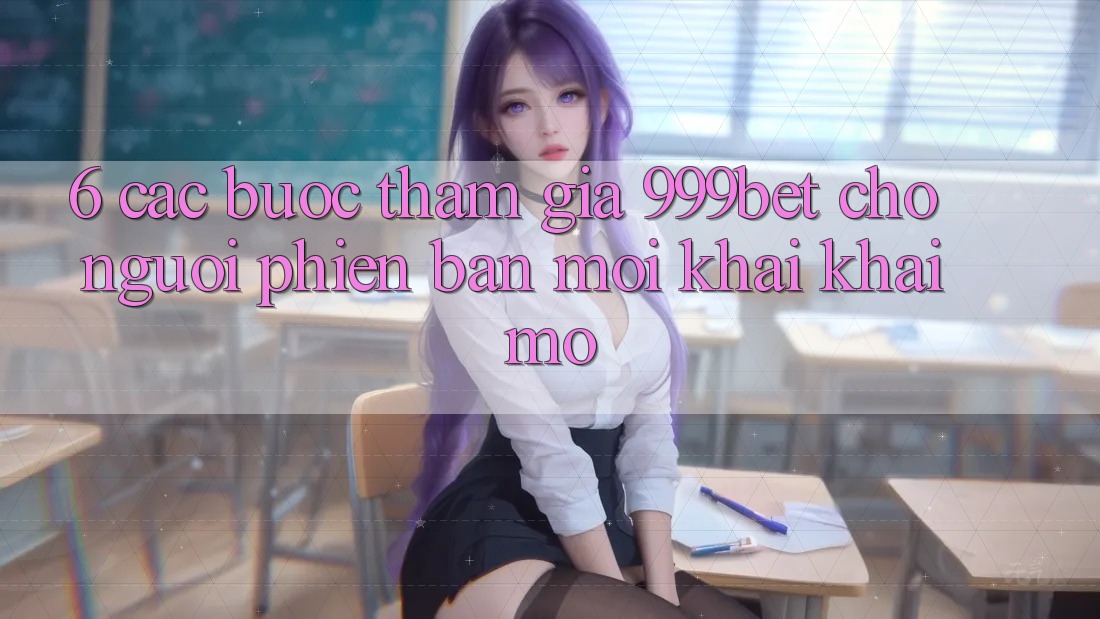 6. Các bước Tham Gia 999bet Cho Người Phiên bản mới Khai khai mở 6. Các bước Tham Gia 999bet Cho Người Phiên bản mới Khai khai mở