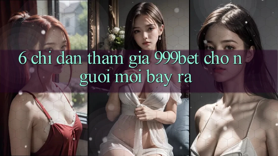 6. Chỉ dẫn Tham Gia 999bet Cho Người Mới Bày ra 6. Chỉ dẫn Tham Gia 999bet Cho Người Mới Bày ra