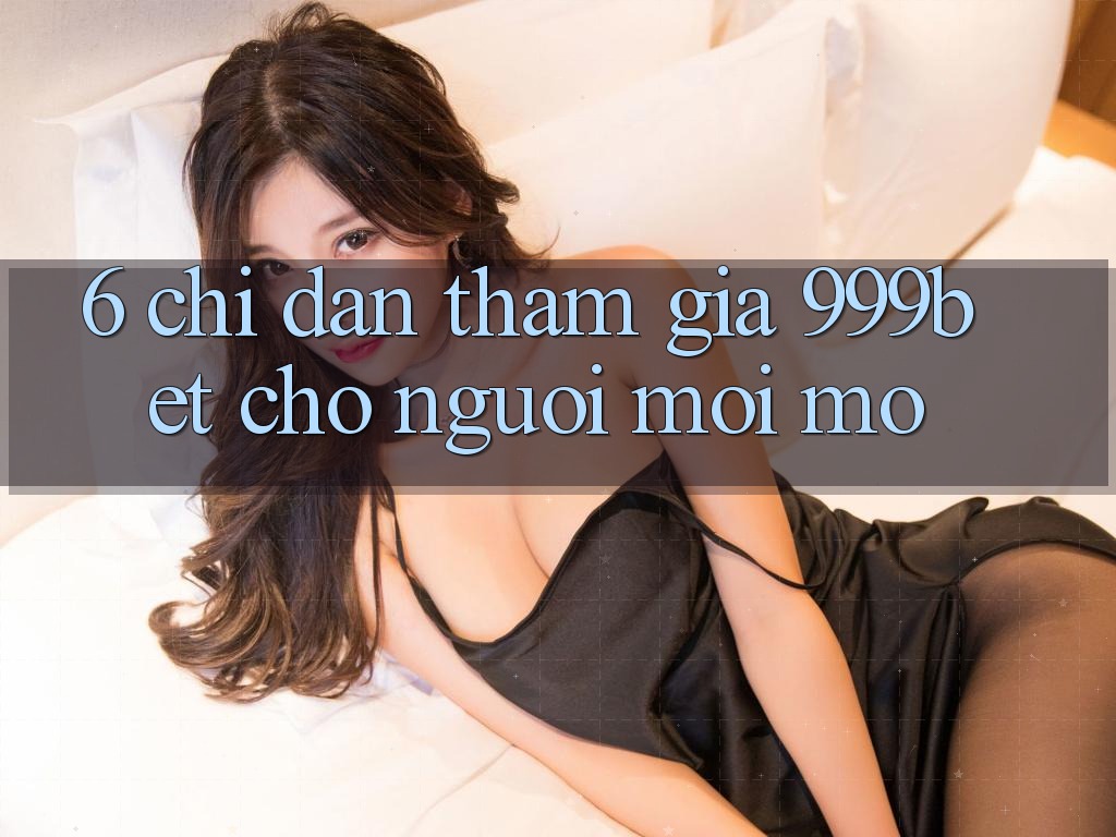 6. Chỉ dẫn Tham Gia 999bet Cho Người Mới Mở