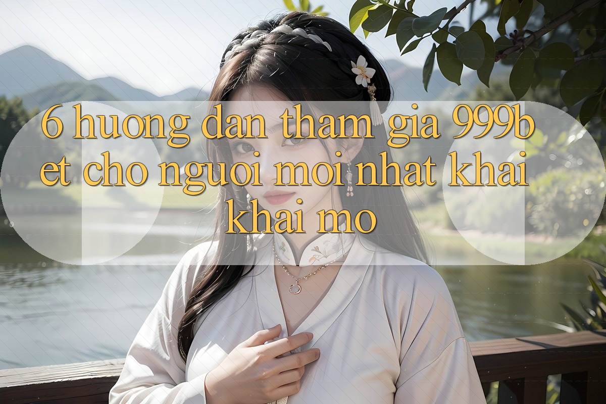 6. Hướng Dẫn Tham Gia 999bet Cho Người Mới nhất Khai khai mở 6. Hướng Dẫn Tham Gia 999bet Cho Người Mới nhất Khai khai mở
