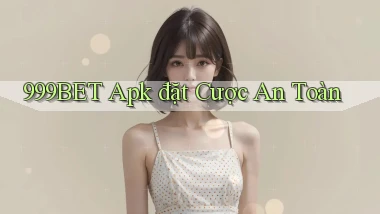 999bet  apk đặt cược an toàn