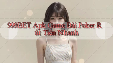 999bet  apk game bài poker rút tiền nhanh