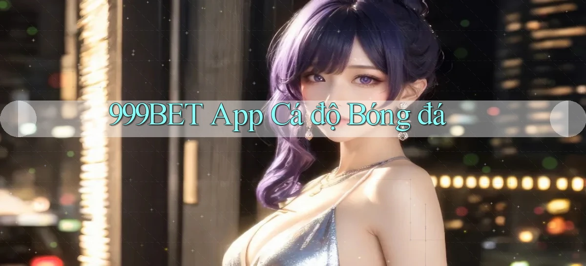 999bet app cá độ bóng đá