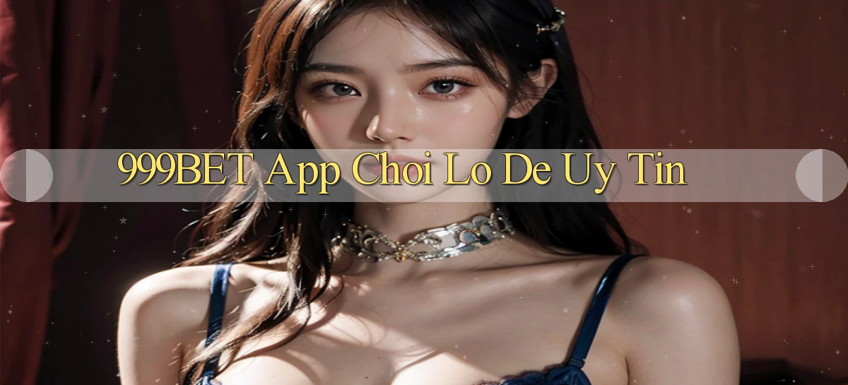 999bet app chơi lô đề uy tín