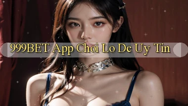 999bet app chơi lô đề uy tín