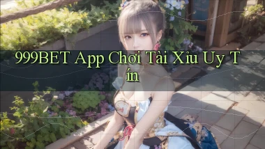 999bet app chơi tài xỉu uy tín