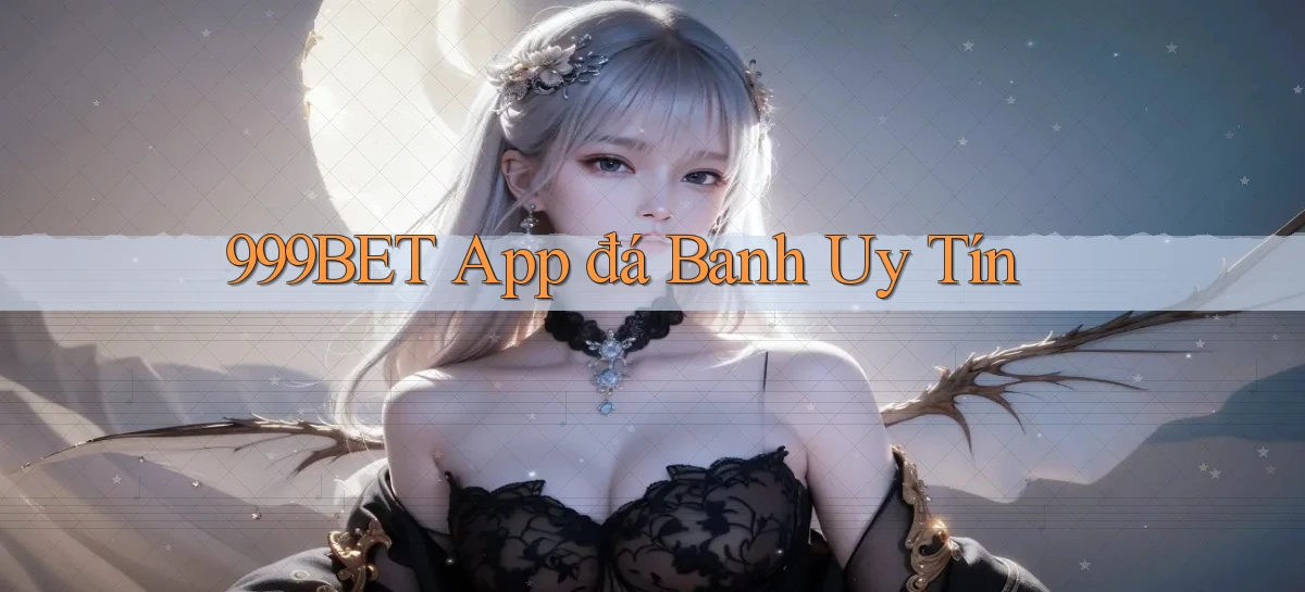 999bet app đá banh uy tín