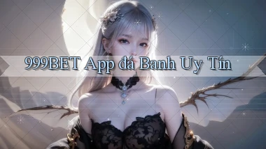 999bet app đá banh uy tín