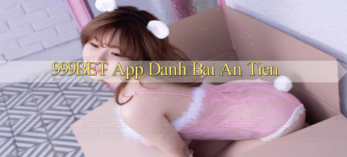 999bet app đánh bài an tiền