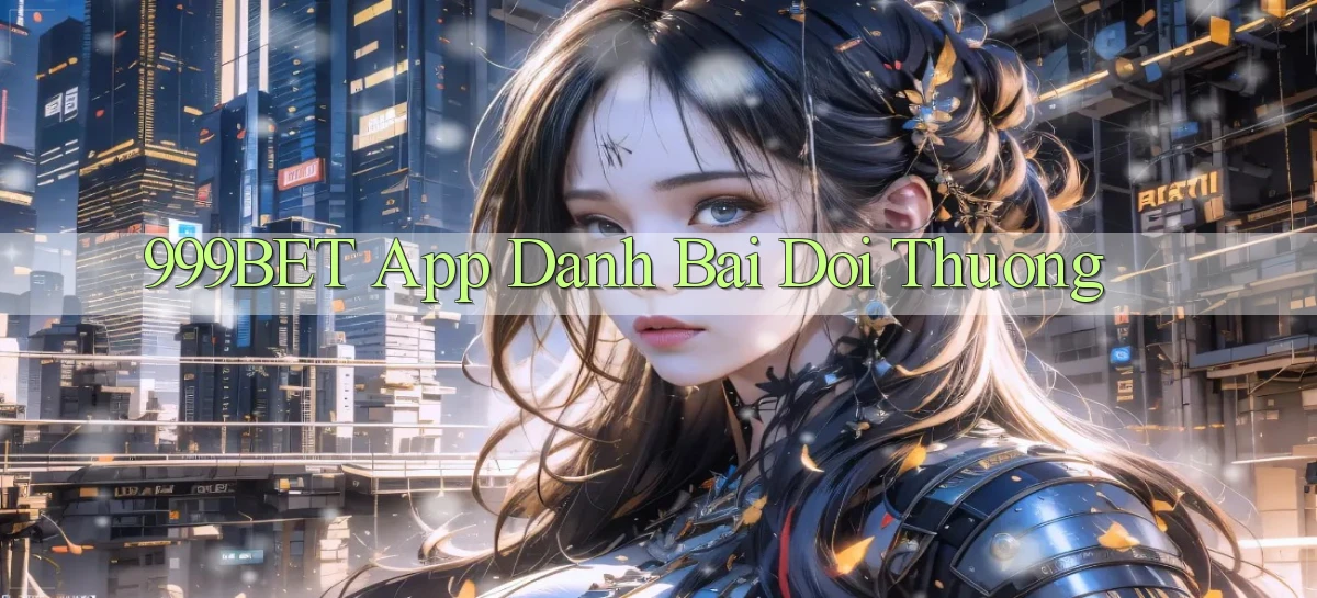 999bet app đánh bài đổi thưởng