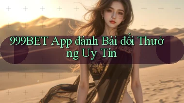 999bet app đánh bài đổi thưởng uy tín
