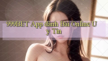 999bet app đánh bài online uy tín