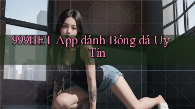 999bet app đánh bóng đá uy tín