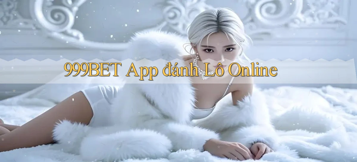 999bet app đánh lô online