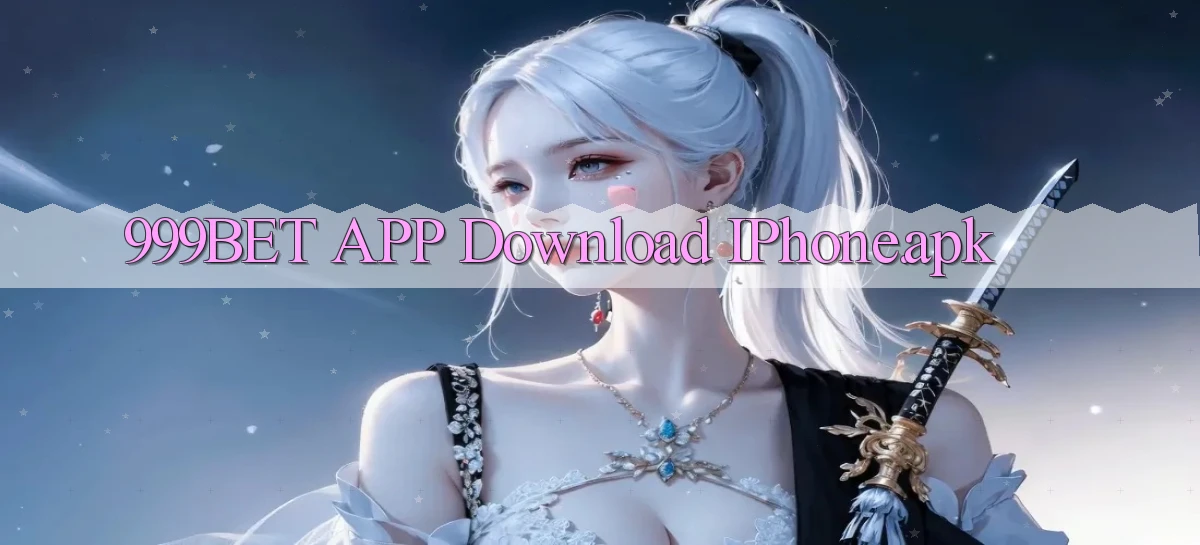 999bet APP download iPhone.apk