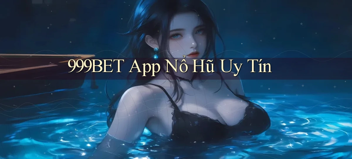 999bet app nổ hủ uy tín