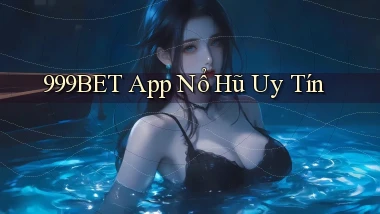 999bet app nổ hủ uy tín