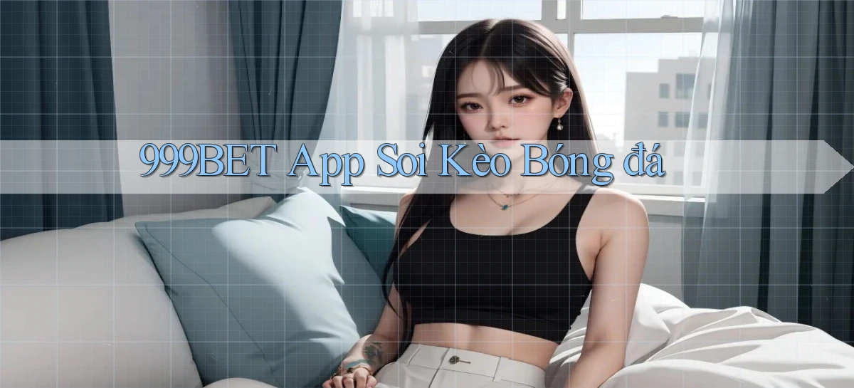 999bet app soi kèo bóng đá