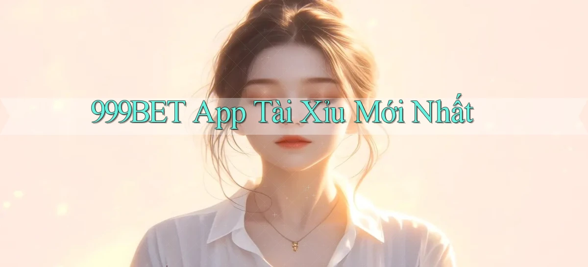 999bet app tài xỉu mới nhất
