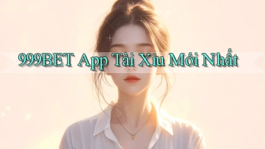999bet app tài xỉu mới nhất