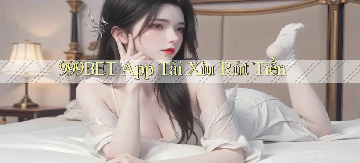 999bet app tài xỉu rút tiền