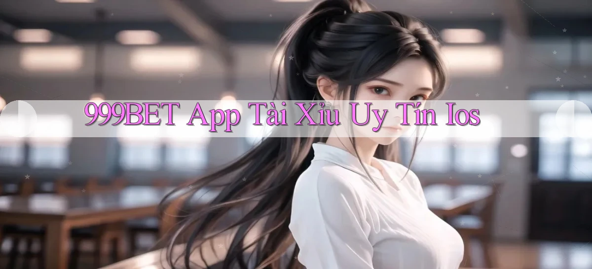 999bet app tài xỉu uy tín ios