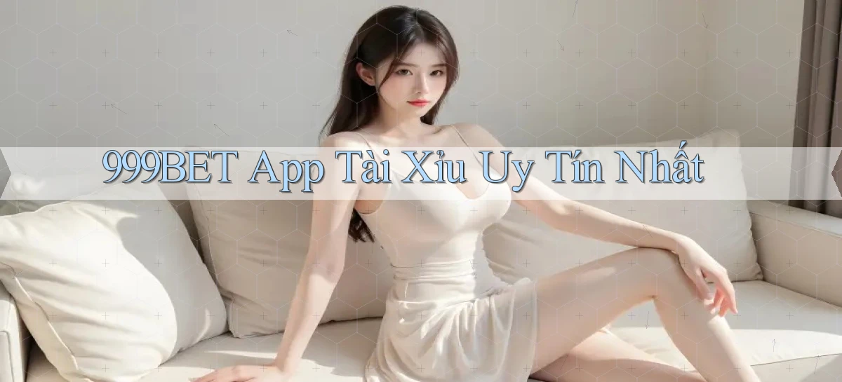 999bet app tài xỉu uy tín nhất