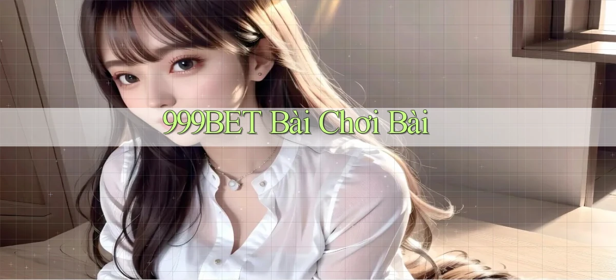 999bet bài chơi bài