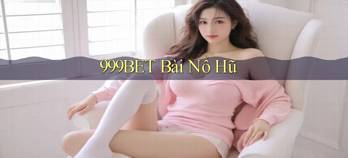 999bet bài nổ hũ