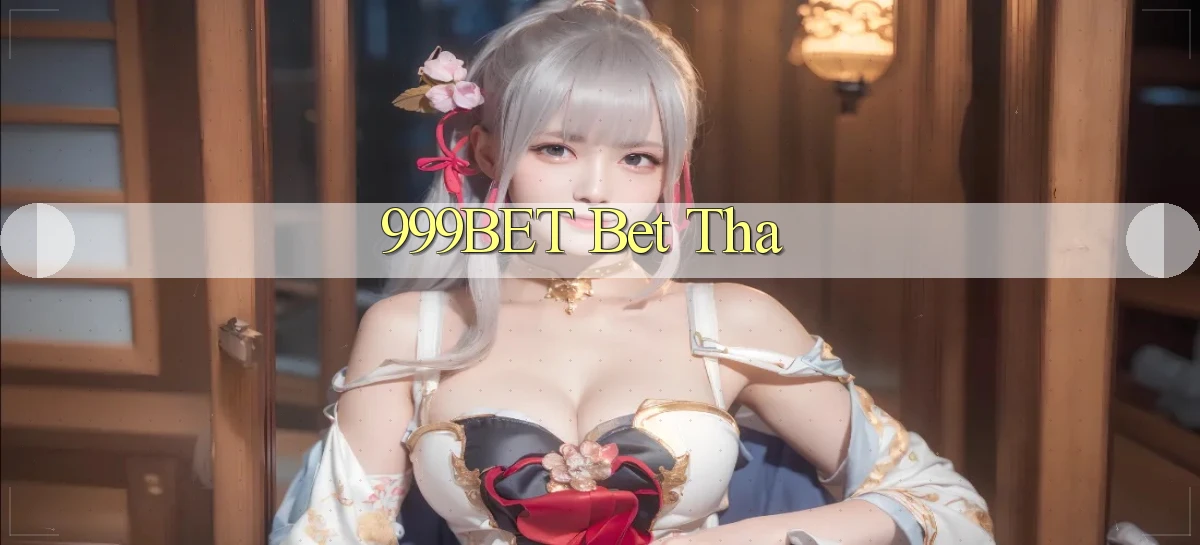 999bet bet tha