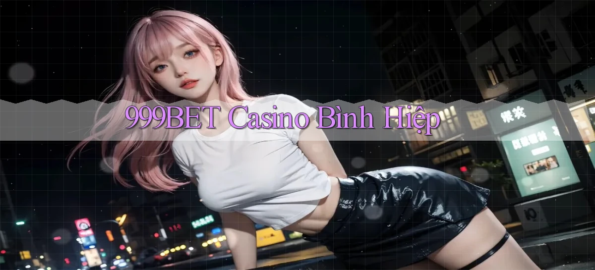 999bet casino bình hiệp