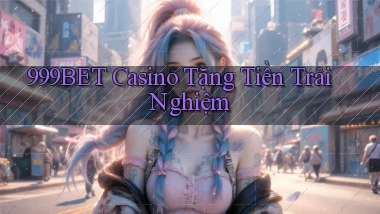 999bet casino tặng tiền trải nghiệm