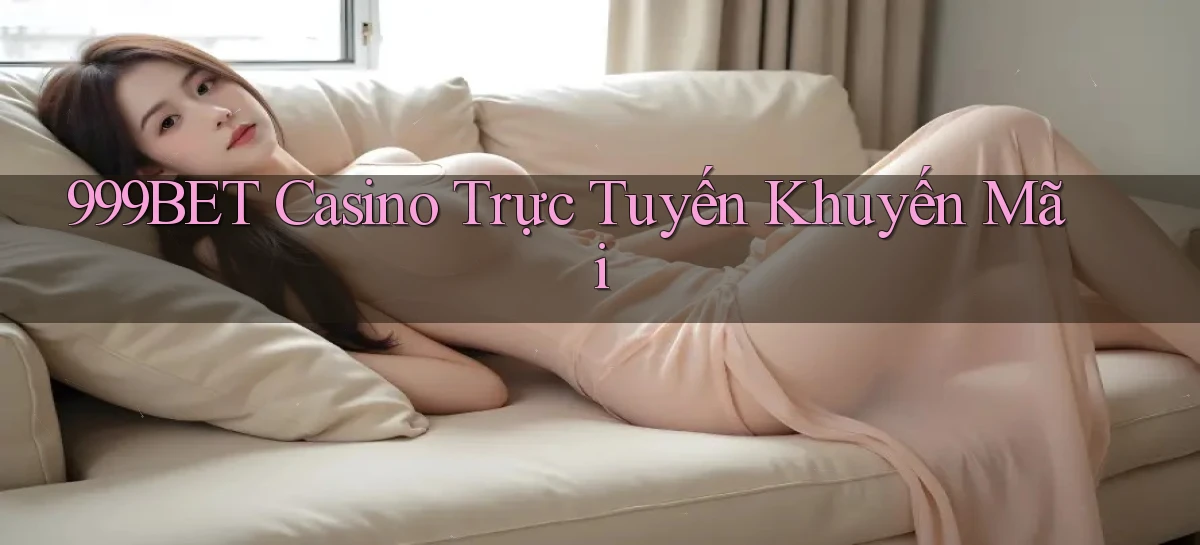 999bet casino trực tuyến khuyến mãi