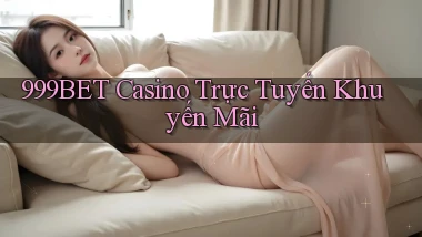 999bet casino trực tuyến khuyến mãi