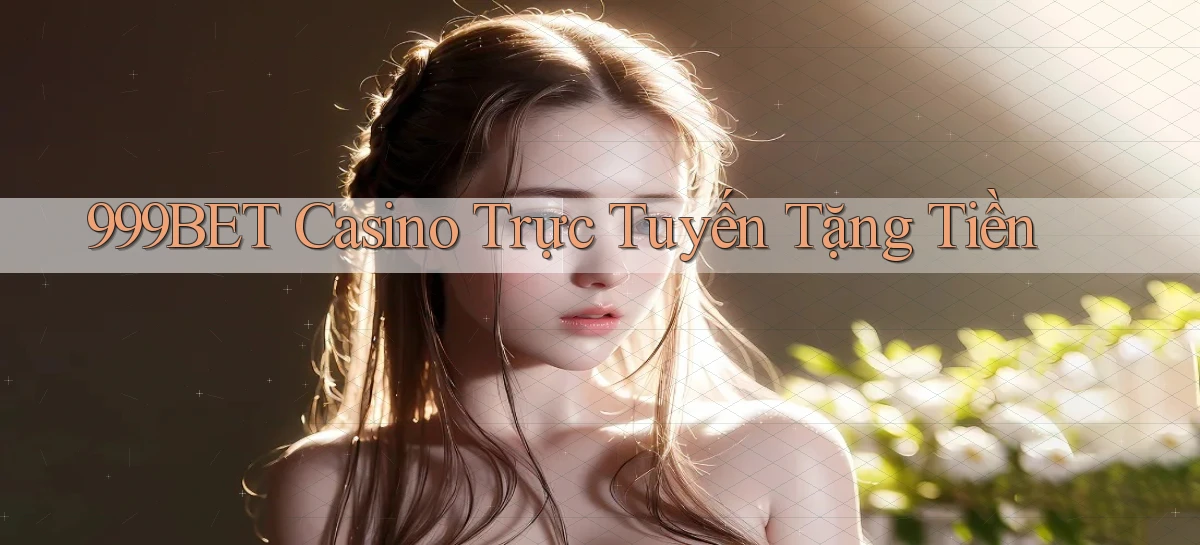 999bet casino trực tuyến tặng tiền