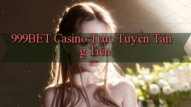 999bet casino trực tuyến tặng tiền