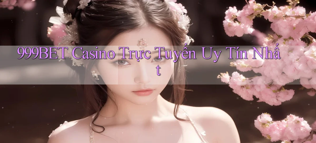 999bet casino trực tuyến uy tín nhất