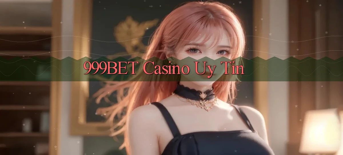 999bet casino uy tín