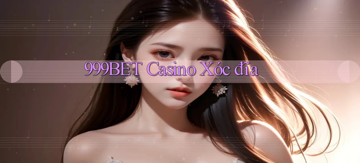 999bet casino xóc đĩa