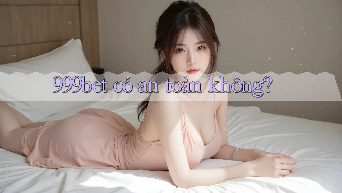 999bet có an toàn không?