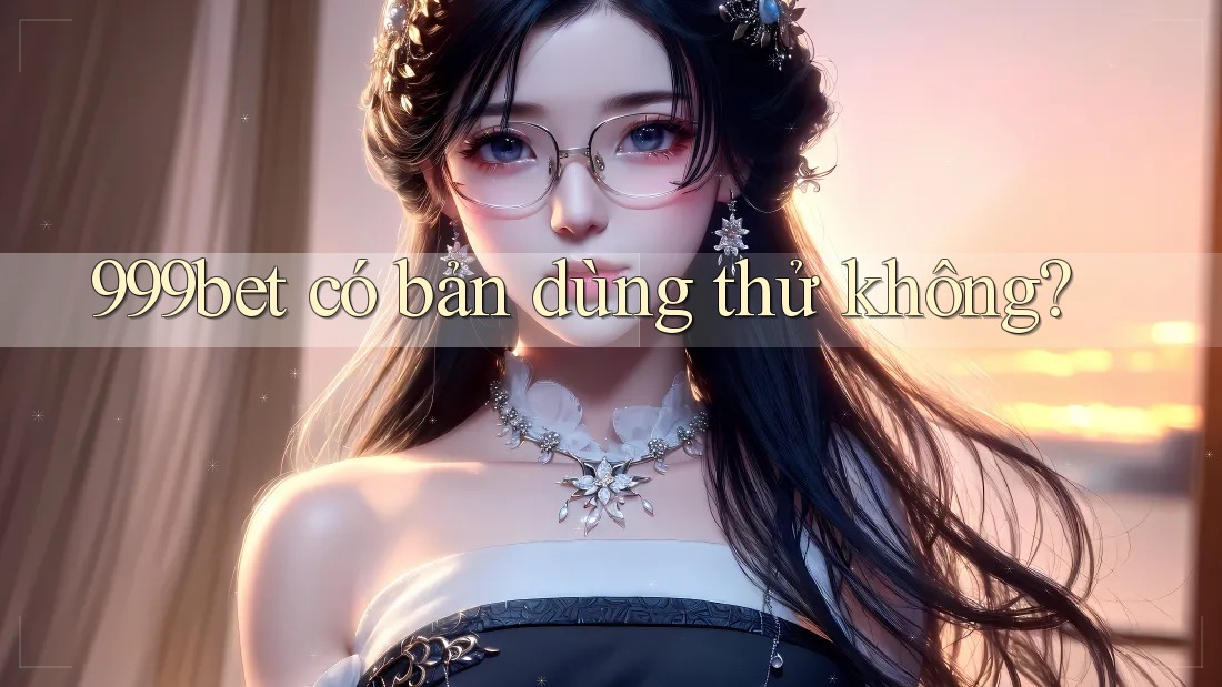 999bet có bản dùng thử không?