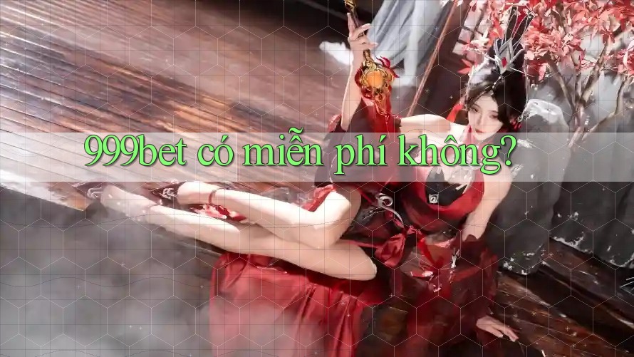 999bet có miễn phí không?