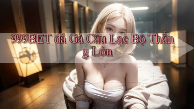 999bet  đá gà câu lạc bộ thắng lớn