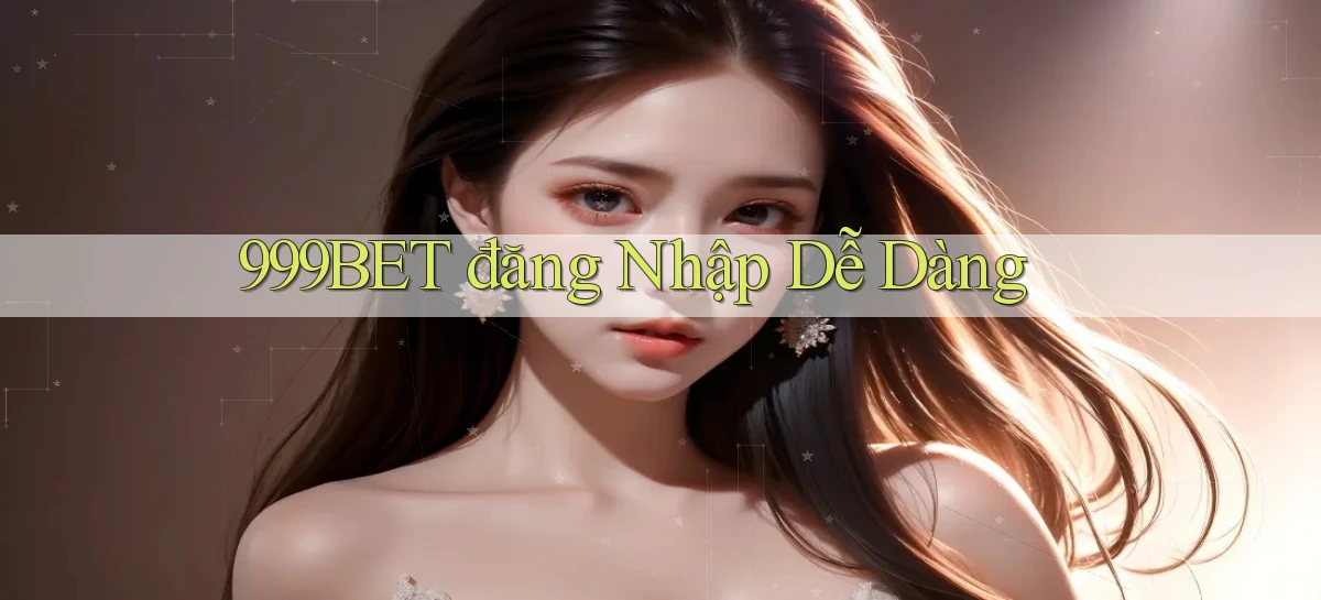 999bet  đăng nhập dễ dàng