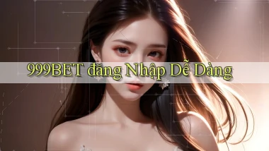 999bet  đăng nhập dễ dàng