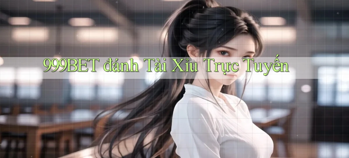 999bet  đánh tài xỉu trực tuyến