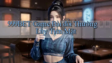 999bet  game bài đổi thưởng lấy tiền mặt
