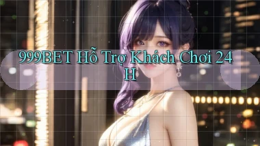 999bet  Hỗ trợ khách chơi 24h